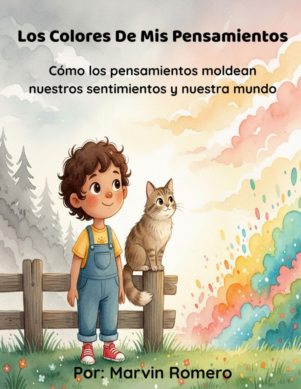 Los Colores De Mis Pensamientos: Cómo los pensamientos moldean nuestros sentimientos y nuestra mundo.