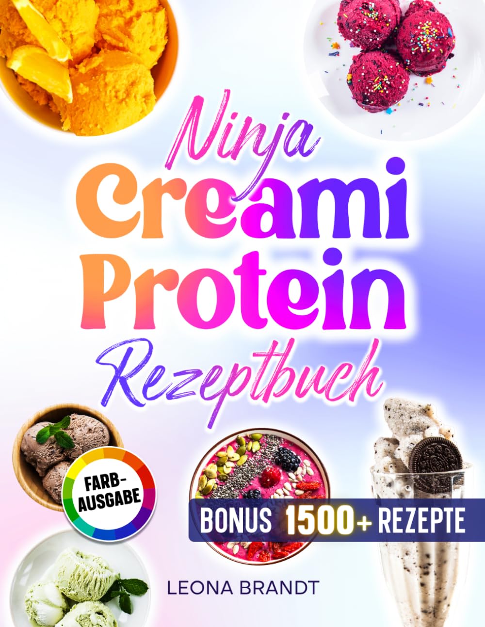 Ninja Creami Protein Rezeptbuch: Proteinreiche und zuckerarme Rezepte mit u.a Eiscremes, Sorbets, Gelatos, Milchshakes uvm. | Inkl. Saucen & Bonus