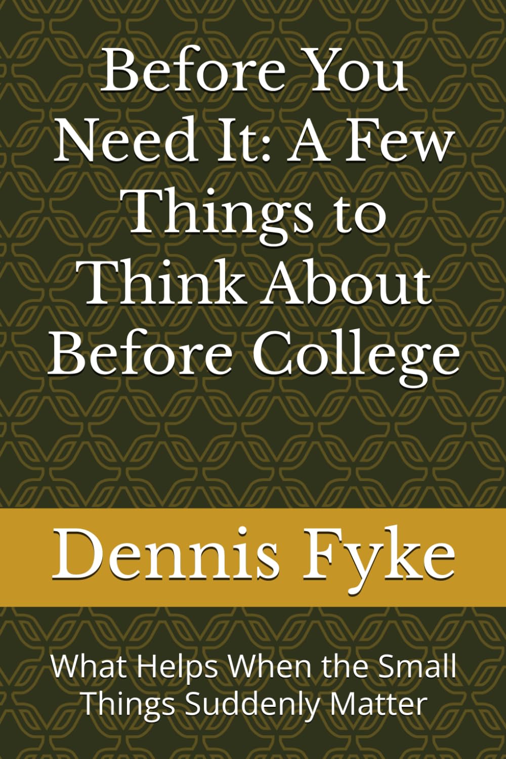 Before You Need It: A Few Things to Think About Before College: What Helps When the Small Things Suddenly Matter