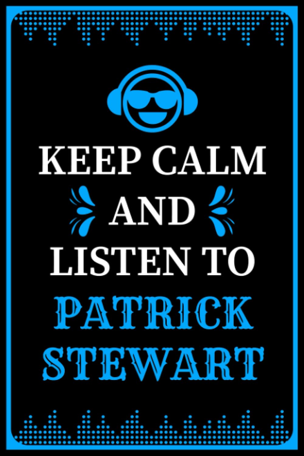 Keep Calm and Listen to Patrick Stewart: Composition Manuscript Staff Paper Journal Notebook for Writing Notes/Notepad/Diary | Perfect Gift for all ... Adults and Kids | 100 lined pages, size 6 x 9