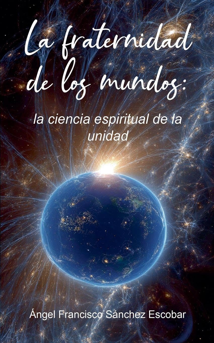 La fraternidad de los mundos: la ciencia espiritual de la unidad: 9 (La Inteligencia Silenciosa del Todo)