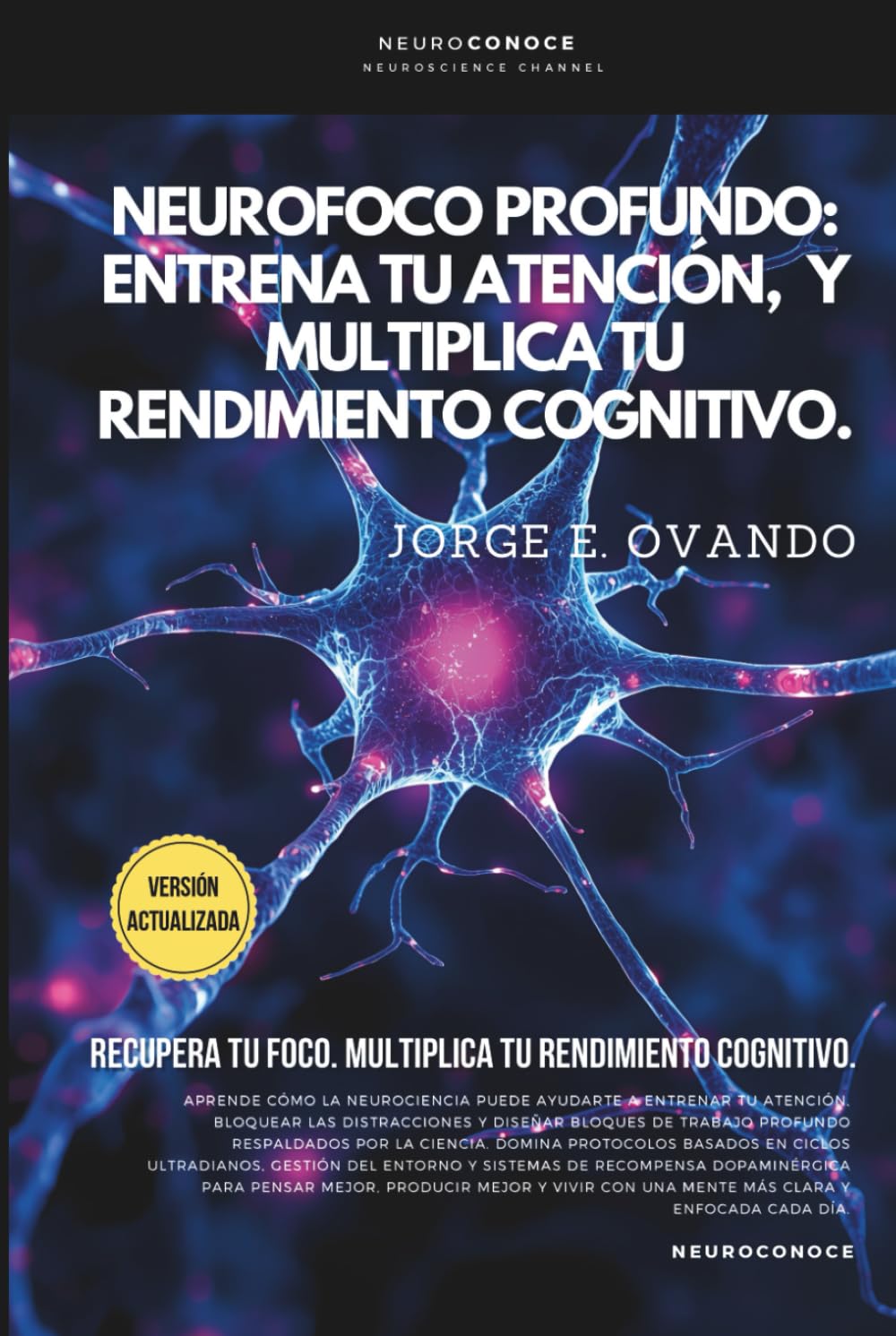NEUROFOCO PROFUNDO: ENTRENA TU ATENCIÓN, BLOQUEA DISTRACCIONES Y MULTIPLICA TU RENDIMIENTO COGNITIVO. (Neuroconoce: Neurociencia para Vivir Mejor)