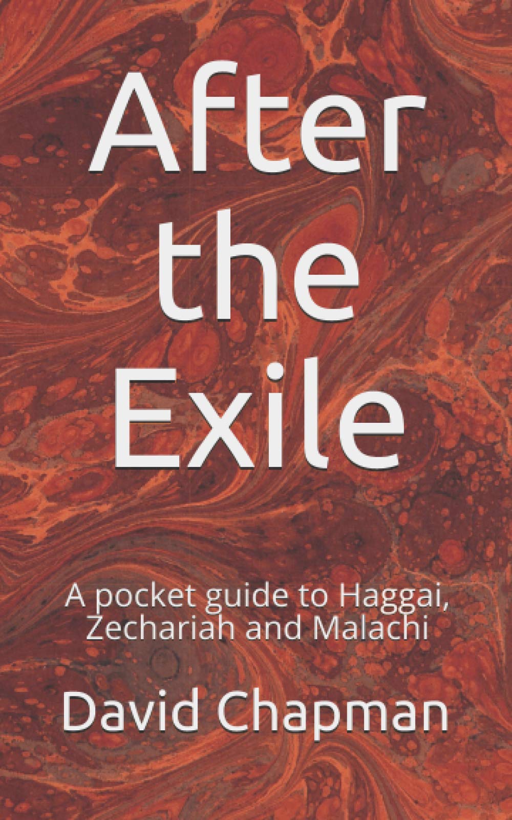After the Exile: A pocket guide to Haggai, Zechariah and Malachi (Pocket Guides to the Bible)