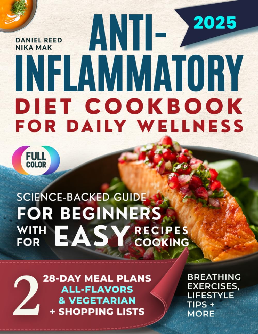 Anti-Inflammatory Diet Cookbook for Daily Wellness: Science-Backed Guide for Beginners with Easy Recipes for Easy Cooking, Two 28-Day Meal Plans (All-Flavors & Vegetarian), and Shopping Lists