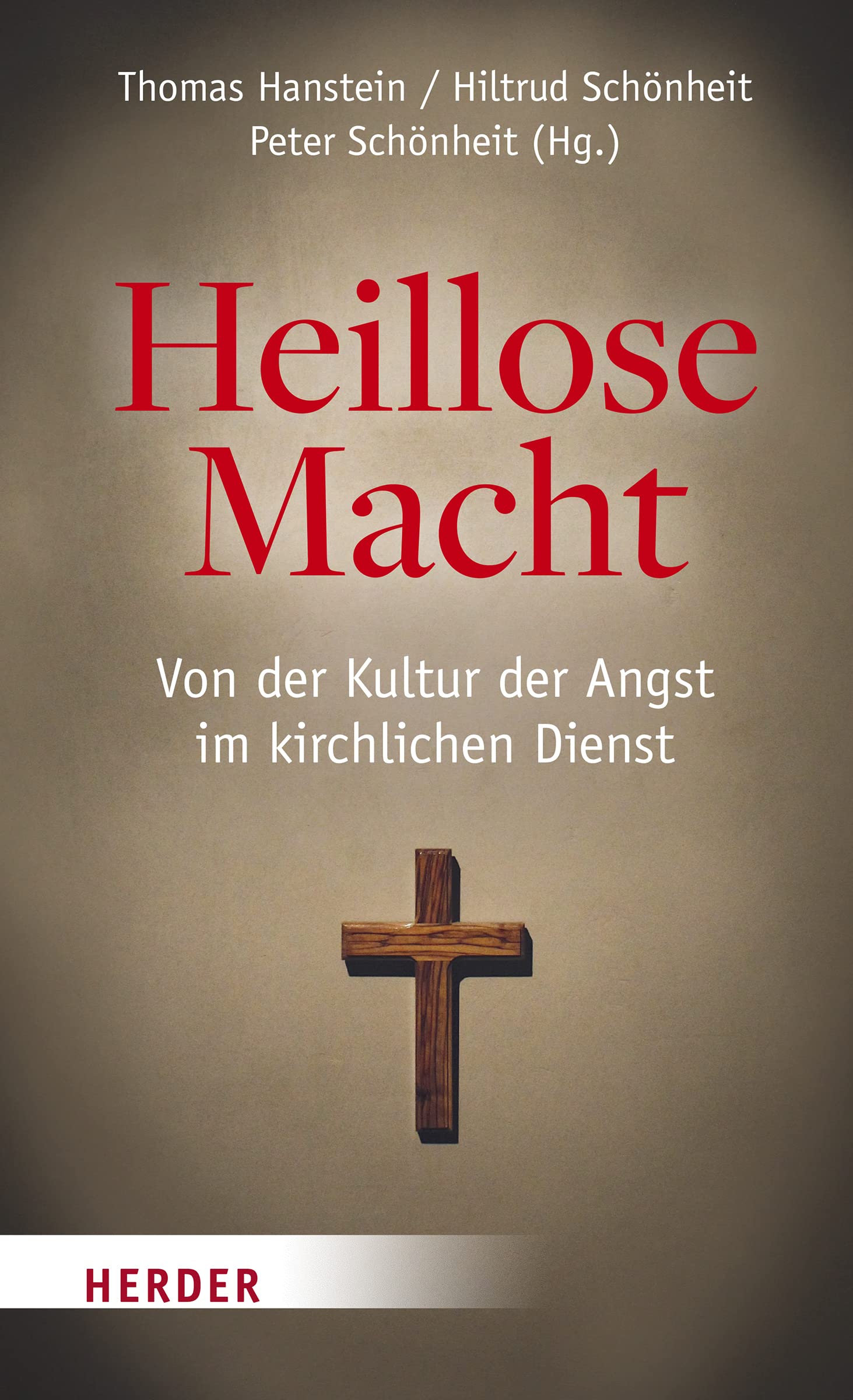 Heillose Macht!: Von der Kultur der Angst im kirchlichen Dienst