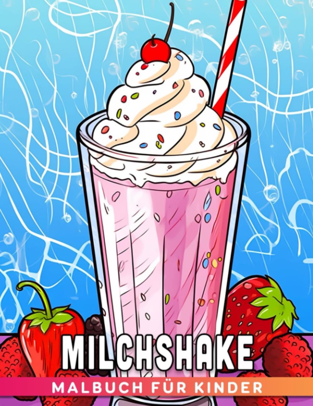 Milchshake Malbuch für Kinder: 30 Seiten süßer und leckerer Mal-Spaß für Kinder, Kleinkinder und Mädchen. Perfekt als besonderes Geschenk oder Wichtelgeschenk. (German Edition)