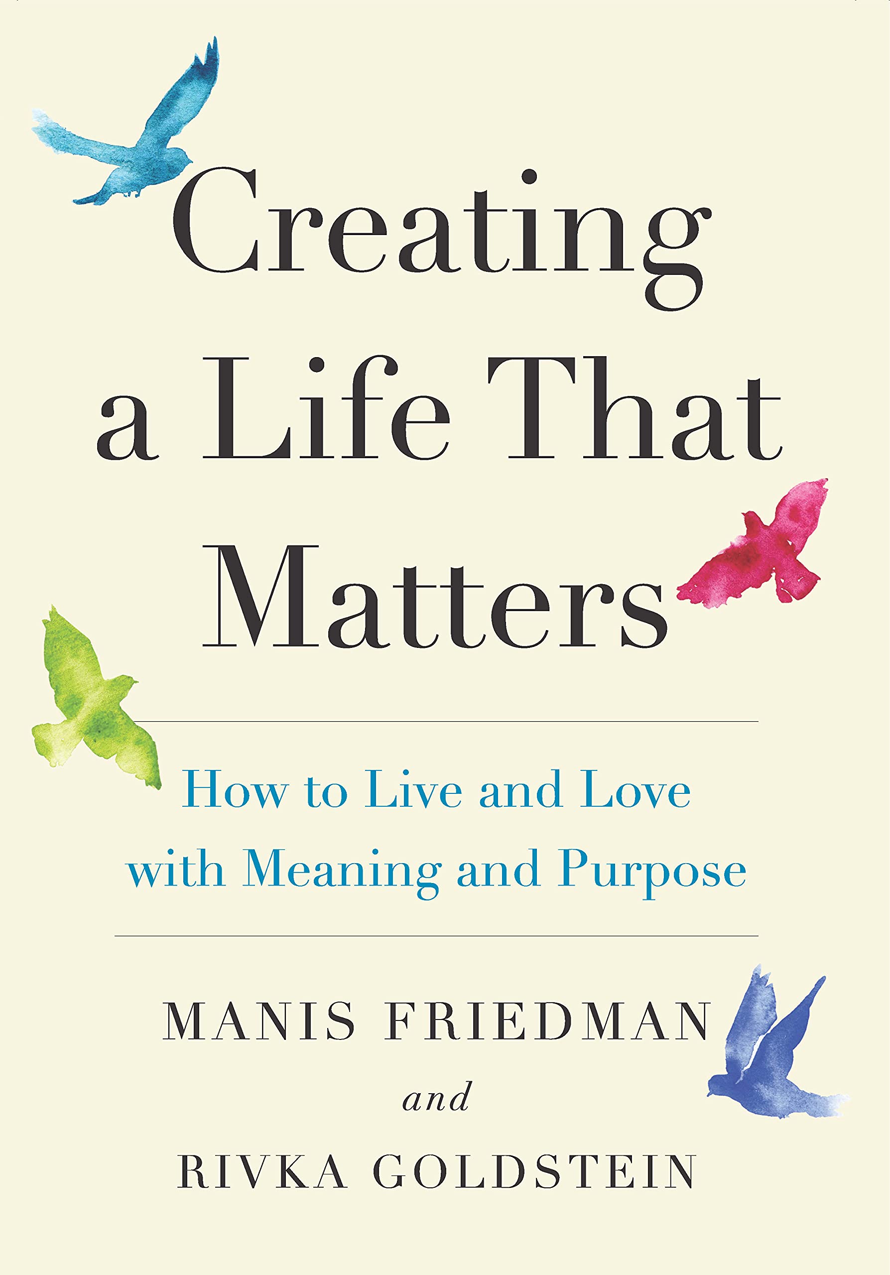 Creating a Life That Matters: How to Live and Love with Meaning and Purpose