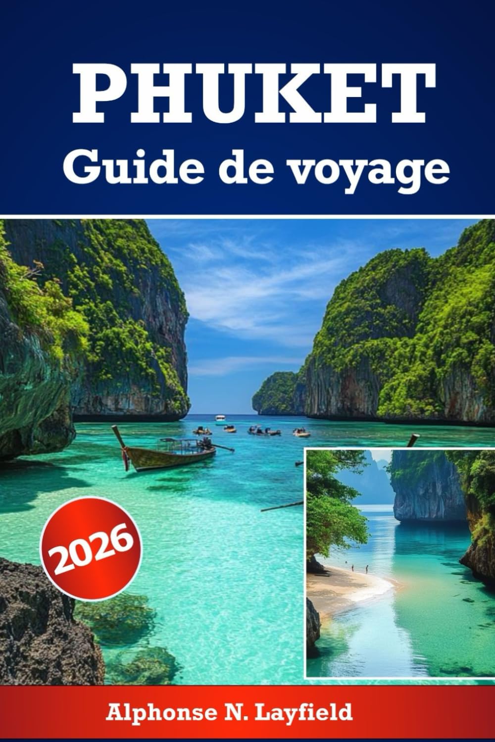 Phuket Guide de voyage 2026: Explorer le meilleur des merveilles insulaires thaïlandaises : plages, culture, aventure et vie locale