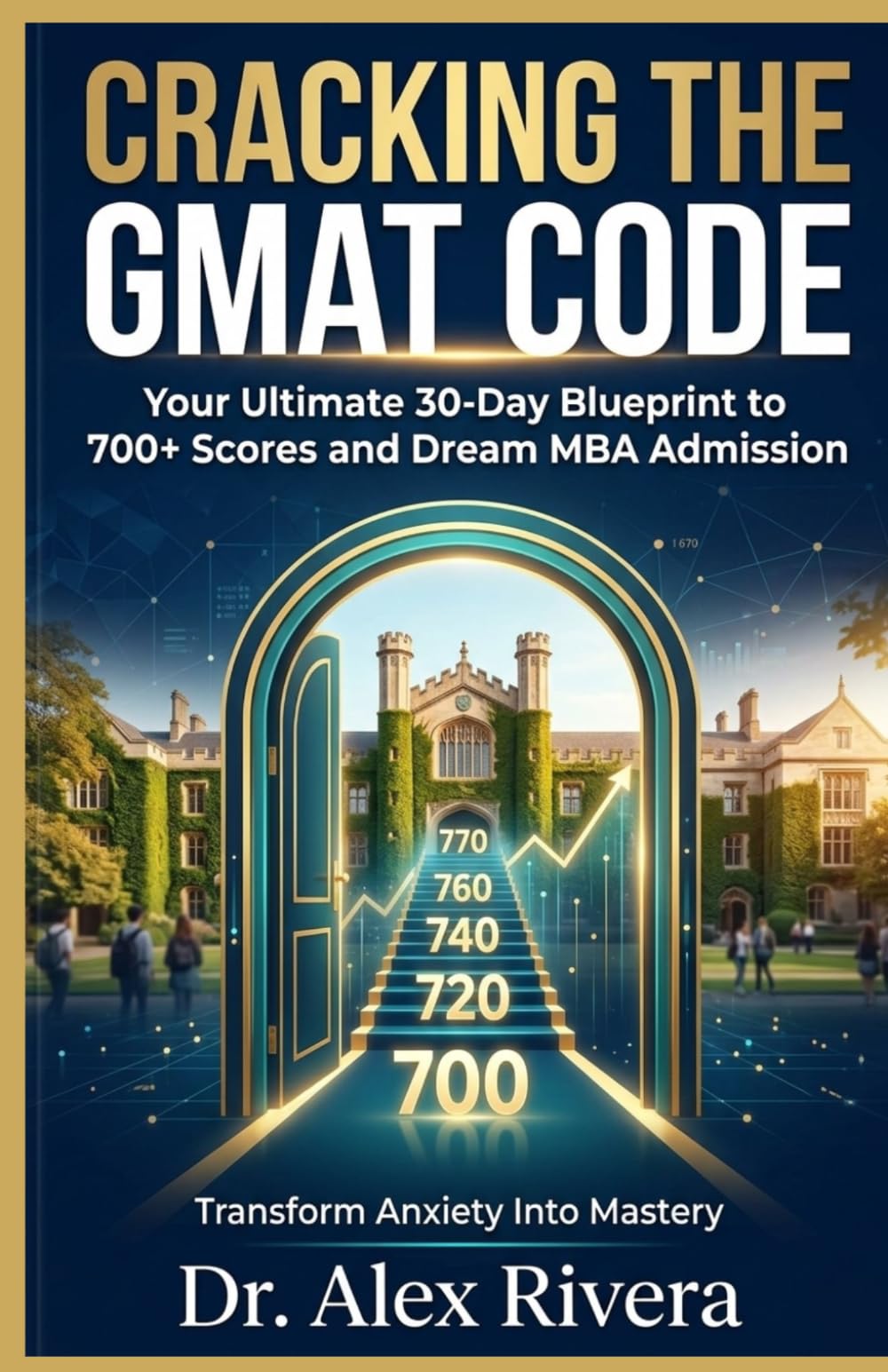 Cracking the GMAT Code: Your Ultimate 30-Day Blueprint to 700+ Scores and Dream MBA Admission