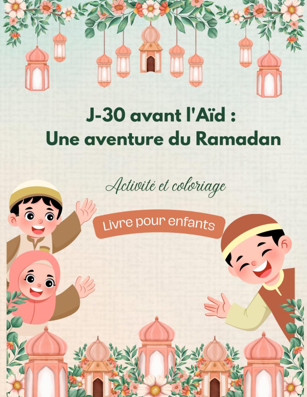 J-30 avant l'aid: Une aventure du Ramadan: Activity et coloriage livre pour enfants