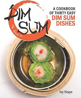 The Secret to Dim Sum: A Cookbook of Thirty Easy Dim Sum Dishes