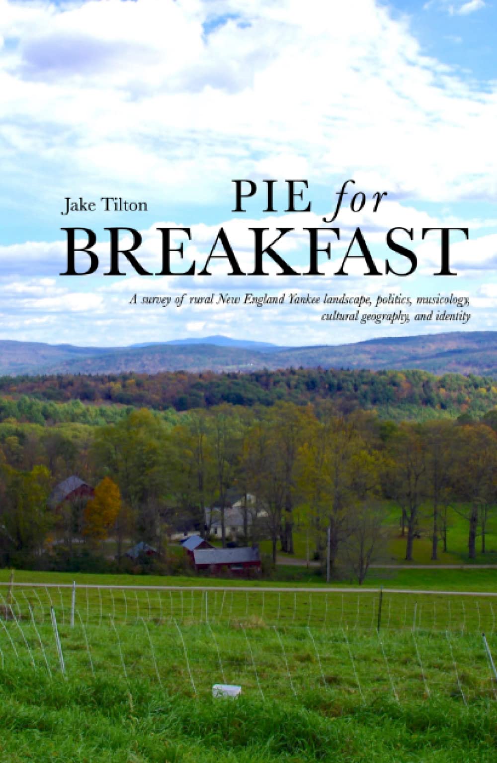 Pie for Breakfast: A survey of rural New England Yankee landscape, politics, musicology, cultural geography, and identity