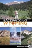 Backpacking Wyoming: From Towering Granite Peaks to Steaming Geyser Basins
