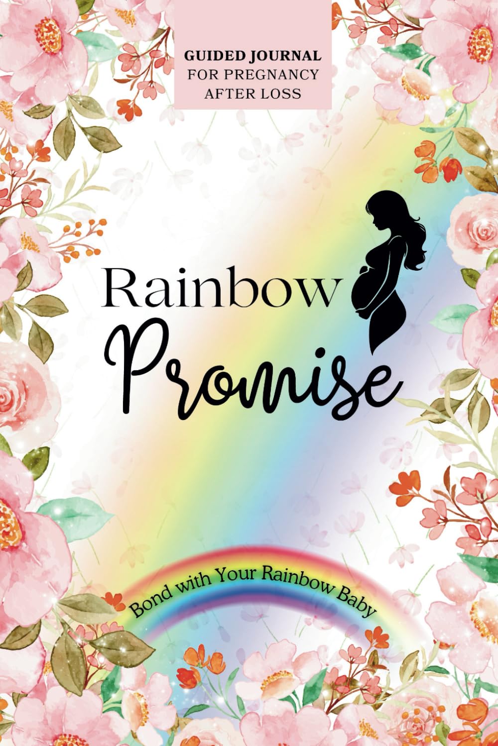 Rainbow Promise Guided Journal for Pregnancy After Loss: Bond with Your Rainbow Baby