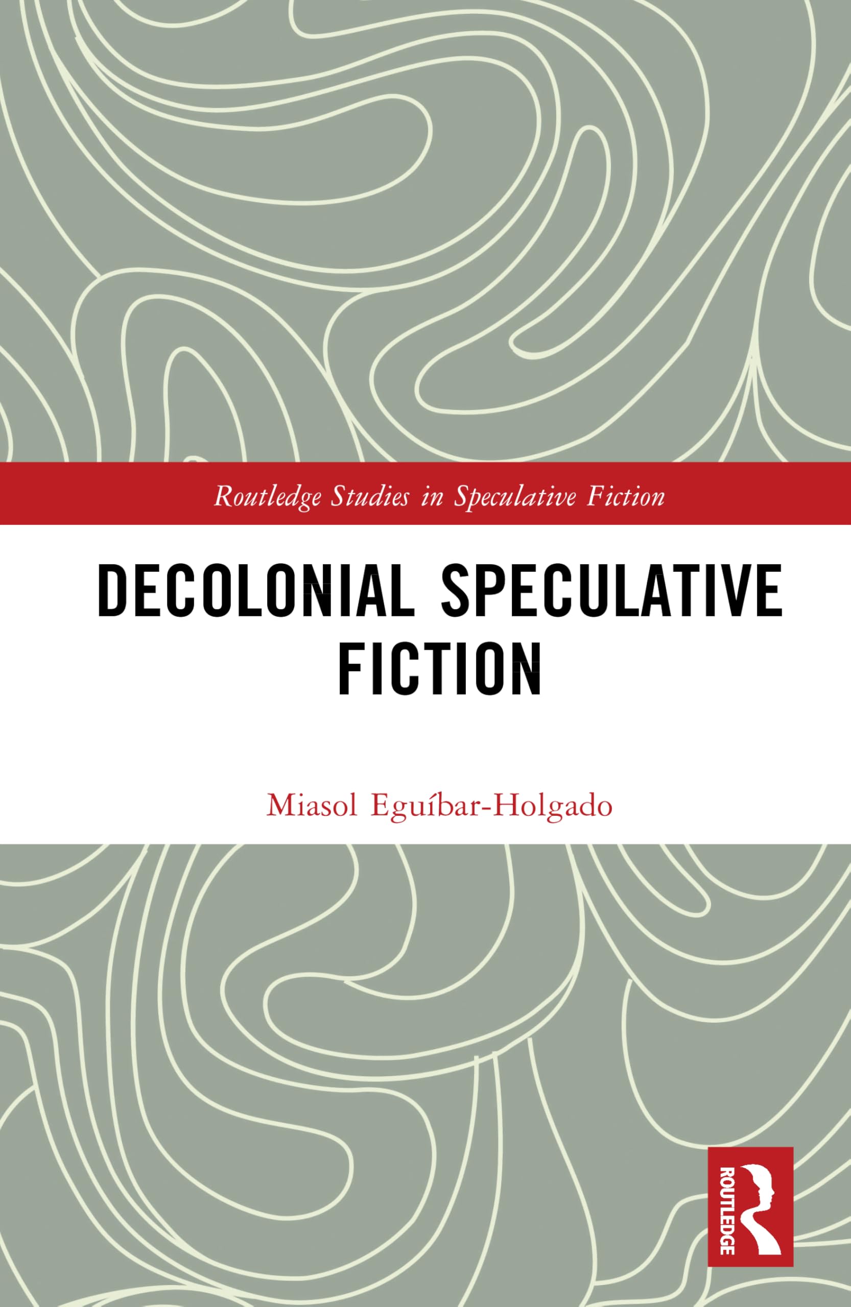Decolonial Speculative Fiction (Routledge Studies in Speculative Fiction)