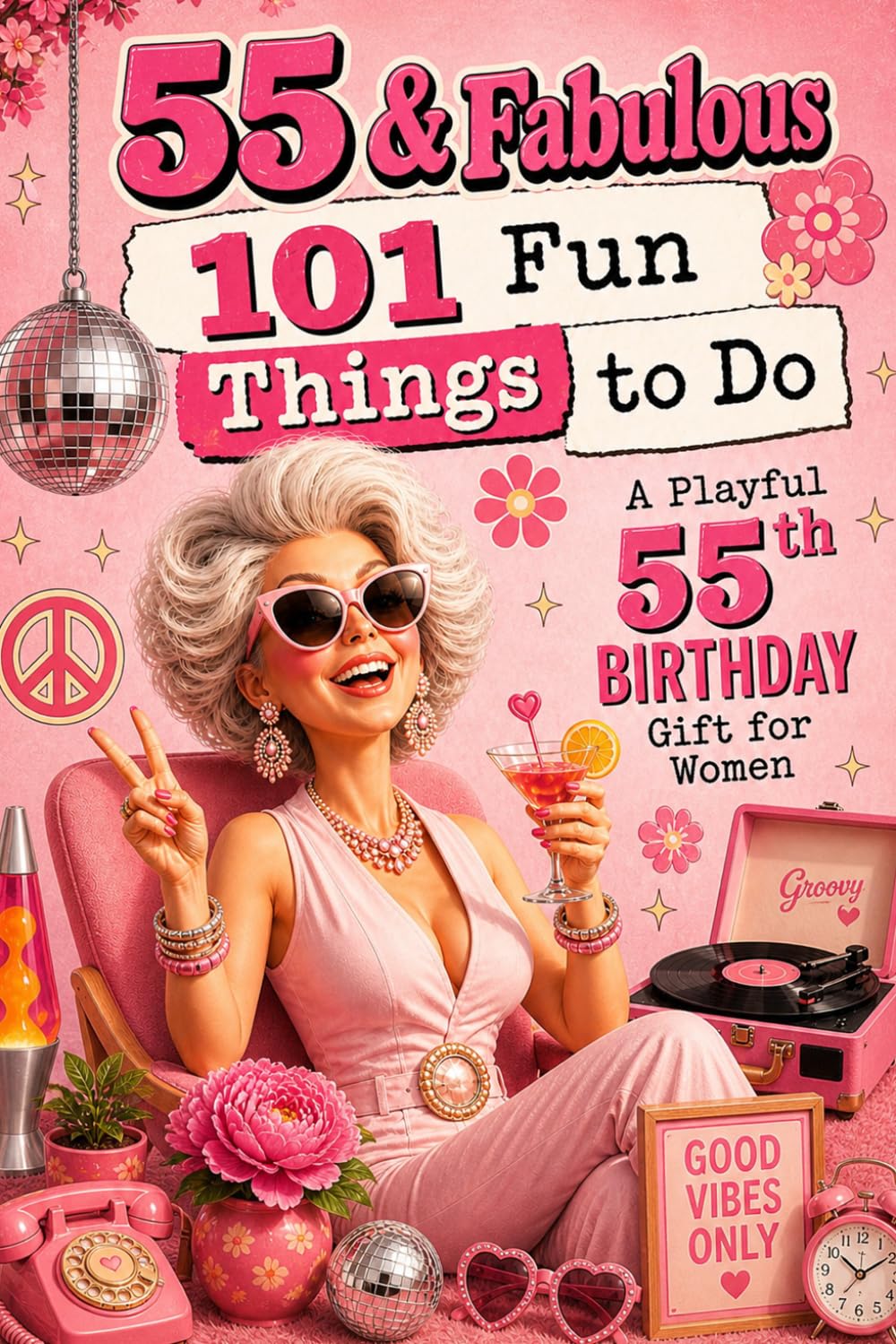 55 & Fabulous: 101 Fun Things To Do: A PlayFul 55th BIRTHDAY Gift For Women