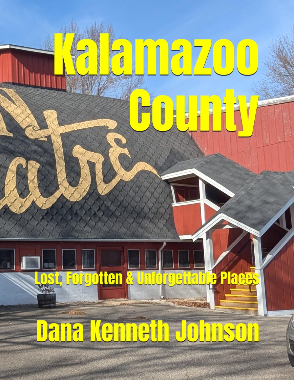 Kalamazoo County: Lost, Forgotten & Unforgettable Places