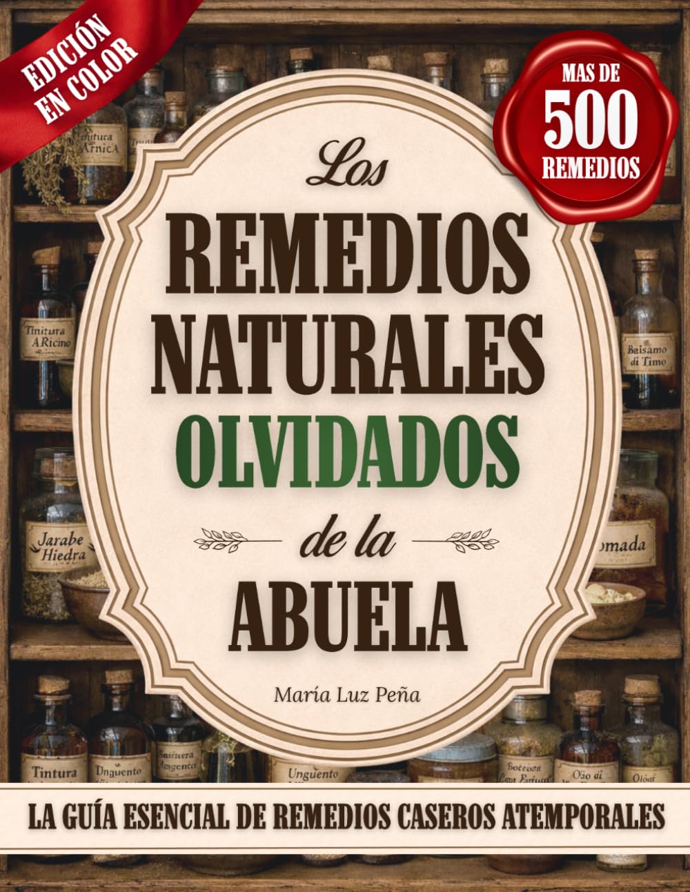 Los Remedios Naturales Olvidados de la Abuela: Descubre la sabiduría curativa ancestral y crea tu botica casera para el cuidado natural de tu familia