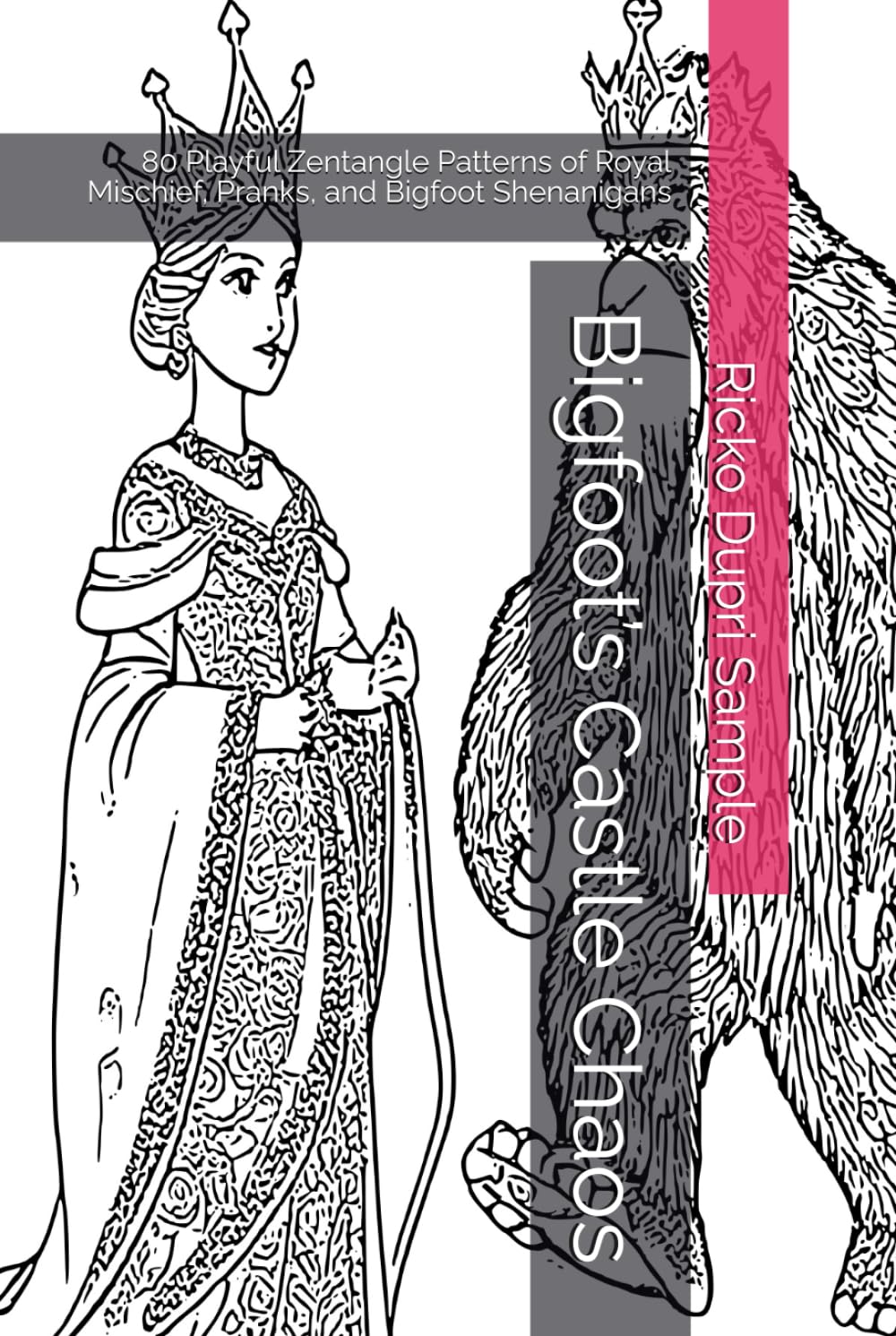Bigfoot’s Castle Chaos: 80 Playful Zentangle Patterns of Royal Mischief, Pranks, and Bigfoot Shenanigans