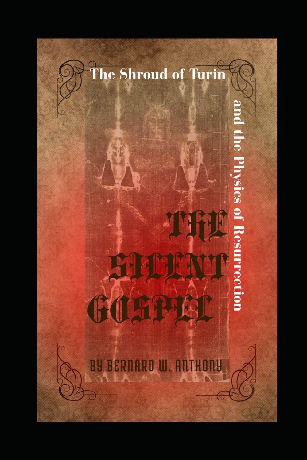 The Silent Gospel: The Shroud of Turin and the Physics of Resurrection