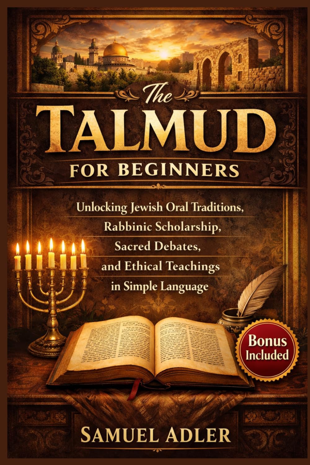 The Talmud for Beginners: Unlocking Jewish Oral Traditions, Rabbinic Scholarship, Sacred Debates, and Ethical Teachings in Simple Language