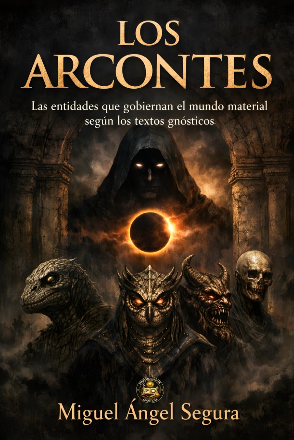 Los Arcontes: Las entidades que gobiernan el mundo material según los textos gnósticos (Investigaciones gnósticas)