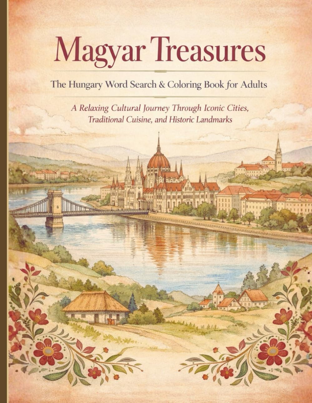 Magyar Treasures: The Hungary Word Search & Coloring Book for Adults – A Relaxing Cultural Journey Through Iconic Cities, Traditional Cuisine, and Historic Landmarks