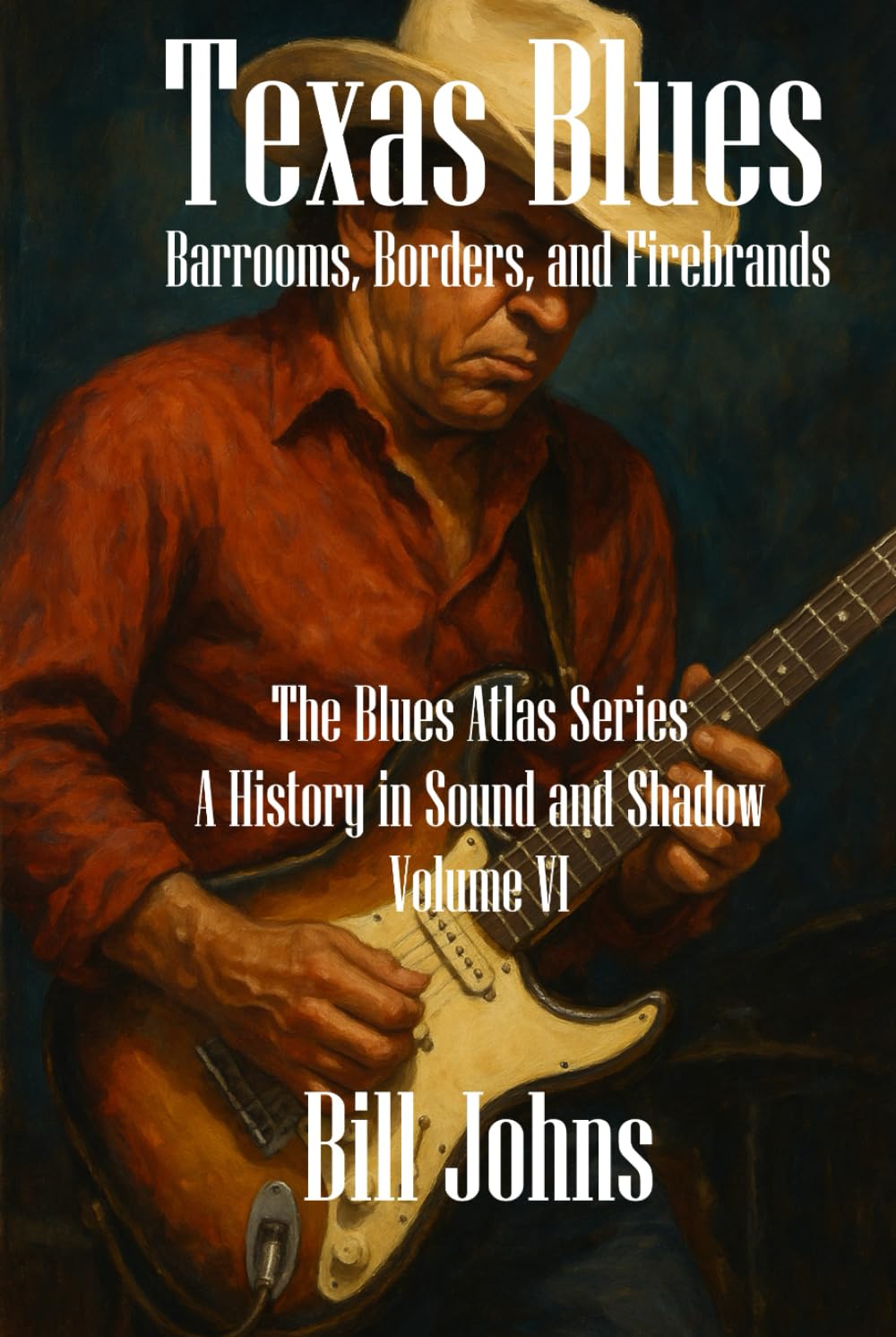 Texas Blues: Barrooms, Borders, and Firebrands (The Blues Atlas: A History in Sound and Shadow)