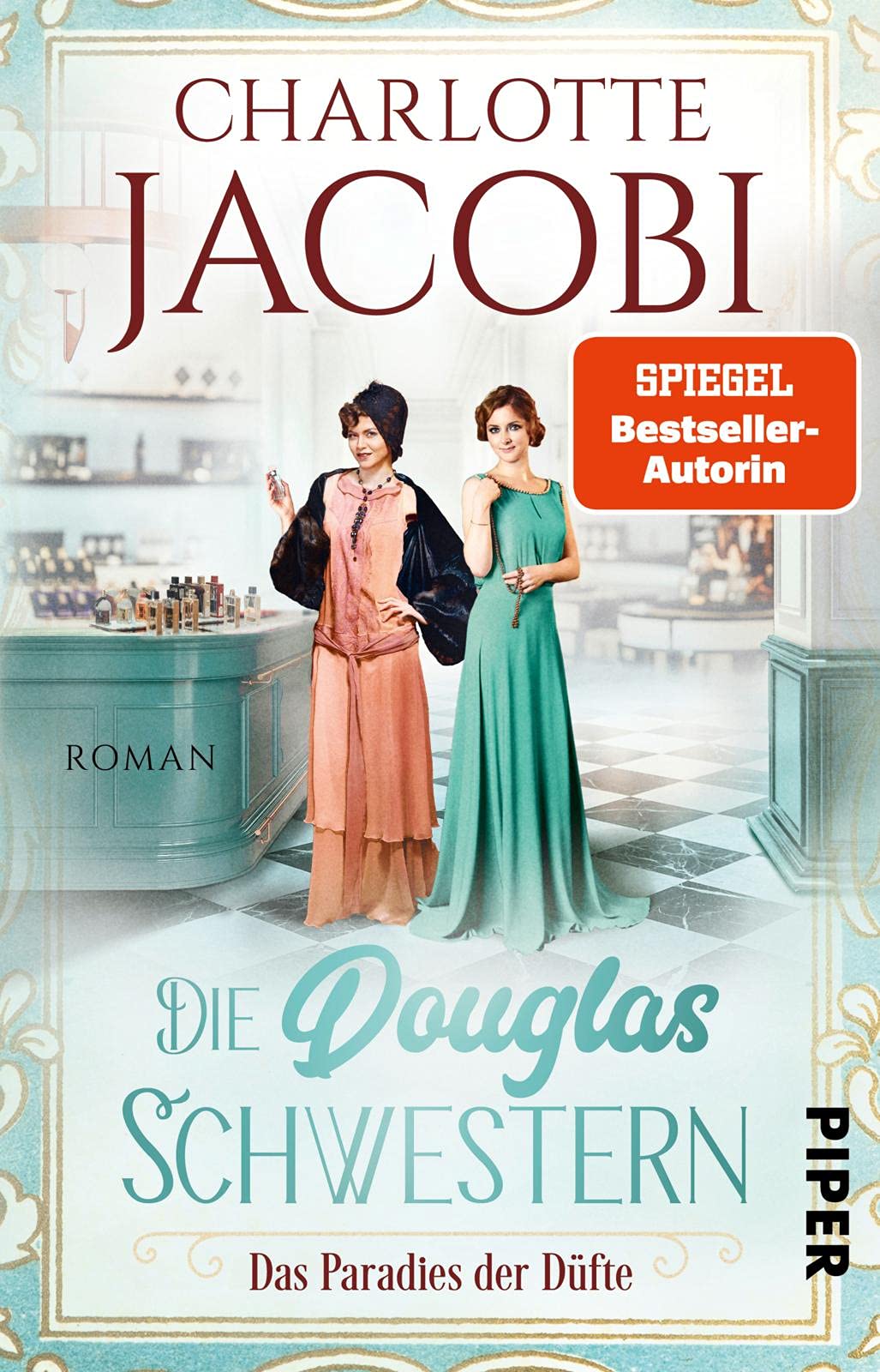 Die Douglas-Schwestern - Das Paradies der Düfte: Roman | Der packende historische Roman über die Parfümerie Douglas in den Goldenen Zwanzigerjahren