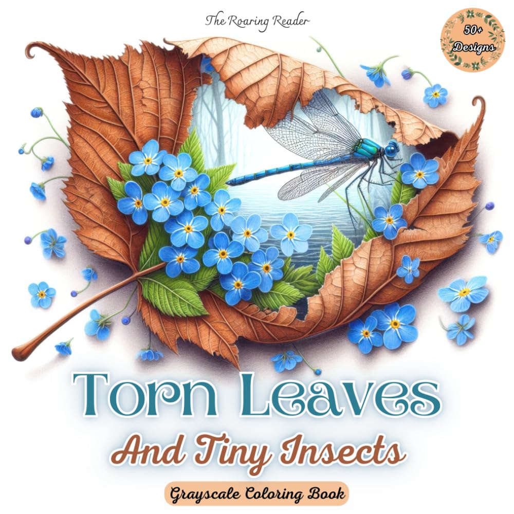 Torn Leaves And Tiny Insects Grayscale Coloring Book: Discover Delicate Insects & Nature’s Beauty Hidden in Torn Leaves for Relaxation and Creativity. (Nature’s Whimsical Beauty)
