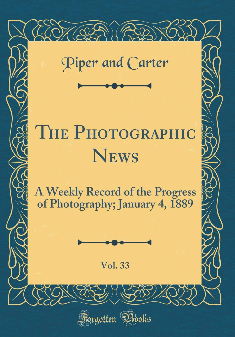 The Photographic News, Vol. 33: A Weekly Record of the Progress of Photography; January 4, 1889 (Classic Reprint)