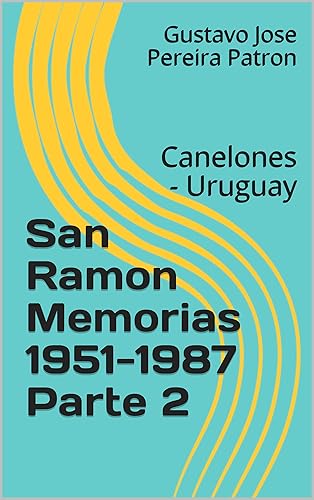 San Ramon Memorias 1951-1987 Parte 2 Canelones - Uruguay (Spanish Edition)