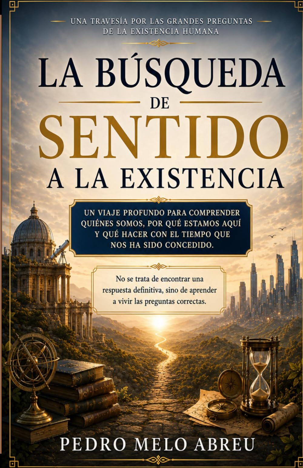 La Búsqueda del Sentido de la Existencia: Una exploración sobre el propósito, la libertad, la muerte y la construcción de una vida con significado