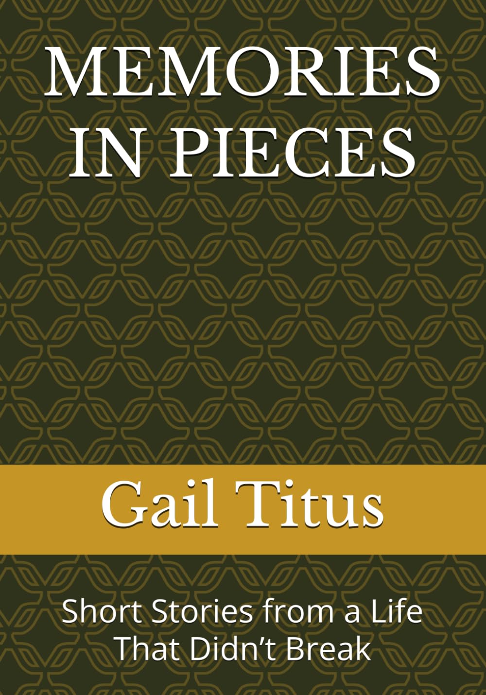 MEMORIES IN PIECES: Short Stories from a Life That Didn’t Break