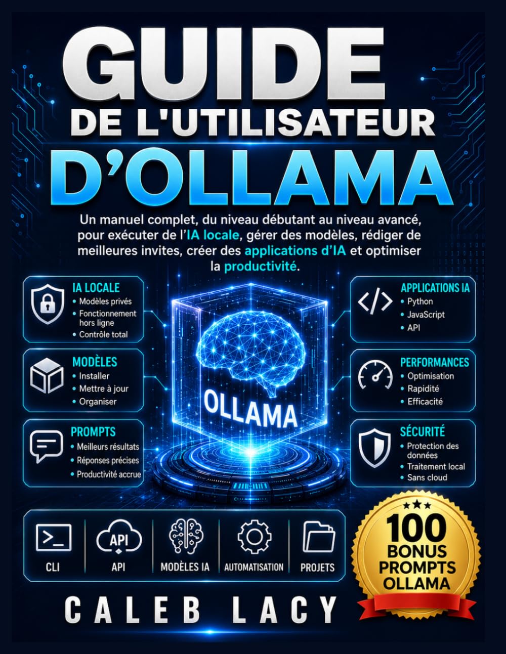 Guide de l'utilisateur d'Ollama: Un manuel complet, du niveau débutant au niveau avancé, pour exécuter de l'IA locale, gérer des modèles, rédiger de ... d'IA et optimiser la productivité.
