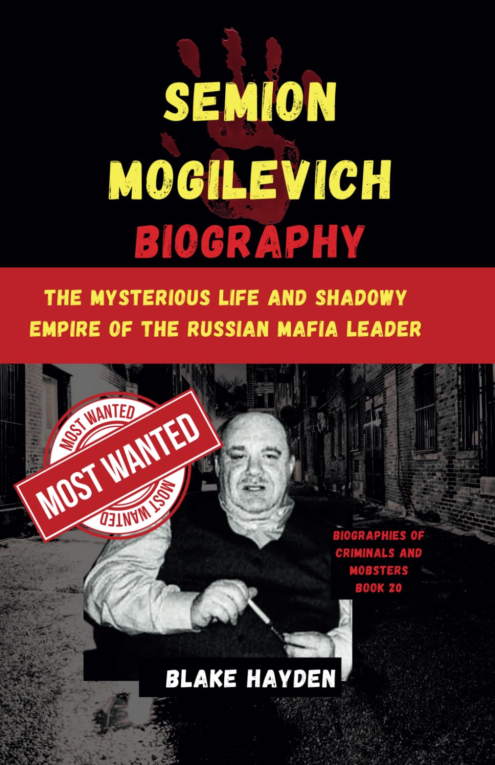 Semion Mogilevich Biography: The Mysterious Life and Shadowy Empire of the Russian Mafia Leader (Biographies of criminals and mobsters)