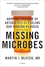 Missing Microbes: How the Overuse of Antibiotics Is Fueling Our Modern Plagues