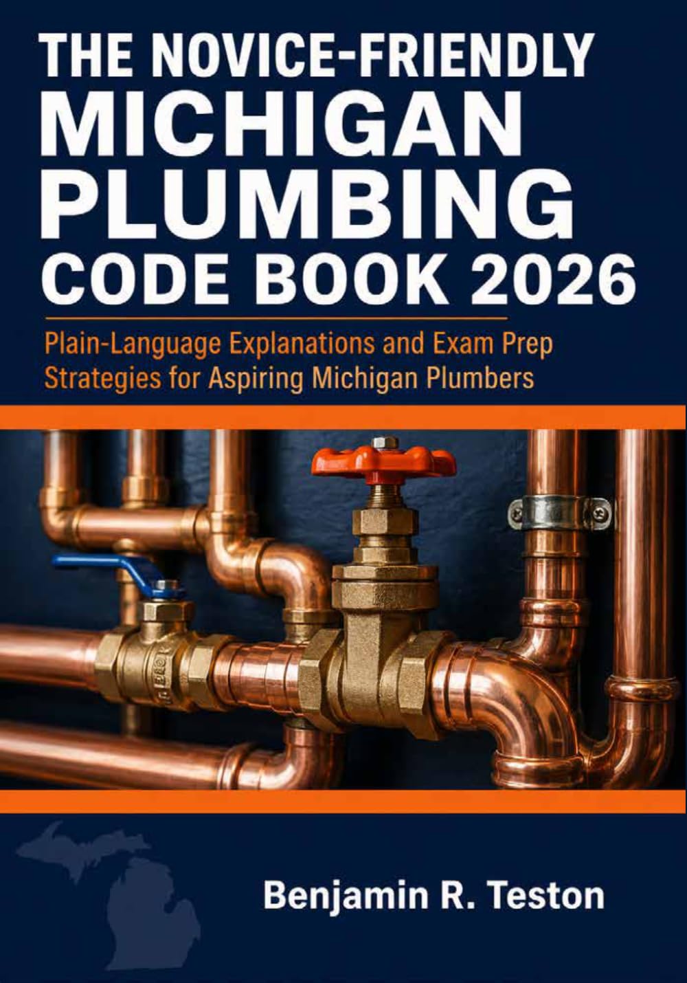 The Novice-Friendly Michigan Plumbing Code Book 2026: Plain-Language Explanations and Exam Prep Strategies for Aspiring Michigan Plumbers
