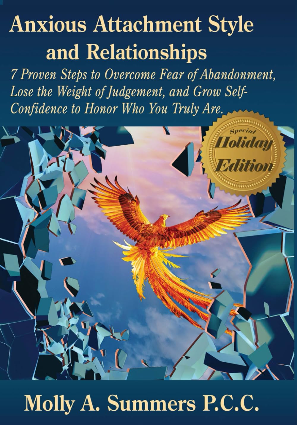 Anxious Attachment Style and Relationships - Holiday Edition: 7 Proven Steps to Overcome Fear of Abandonment, Lose the Weight of Judgement, and Grow Self-Confidence to Honor who Your Truly Are