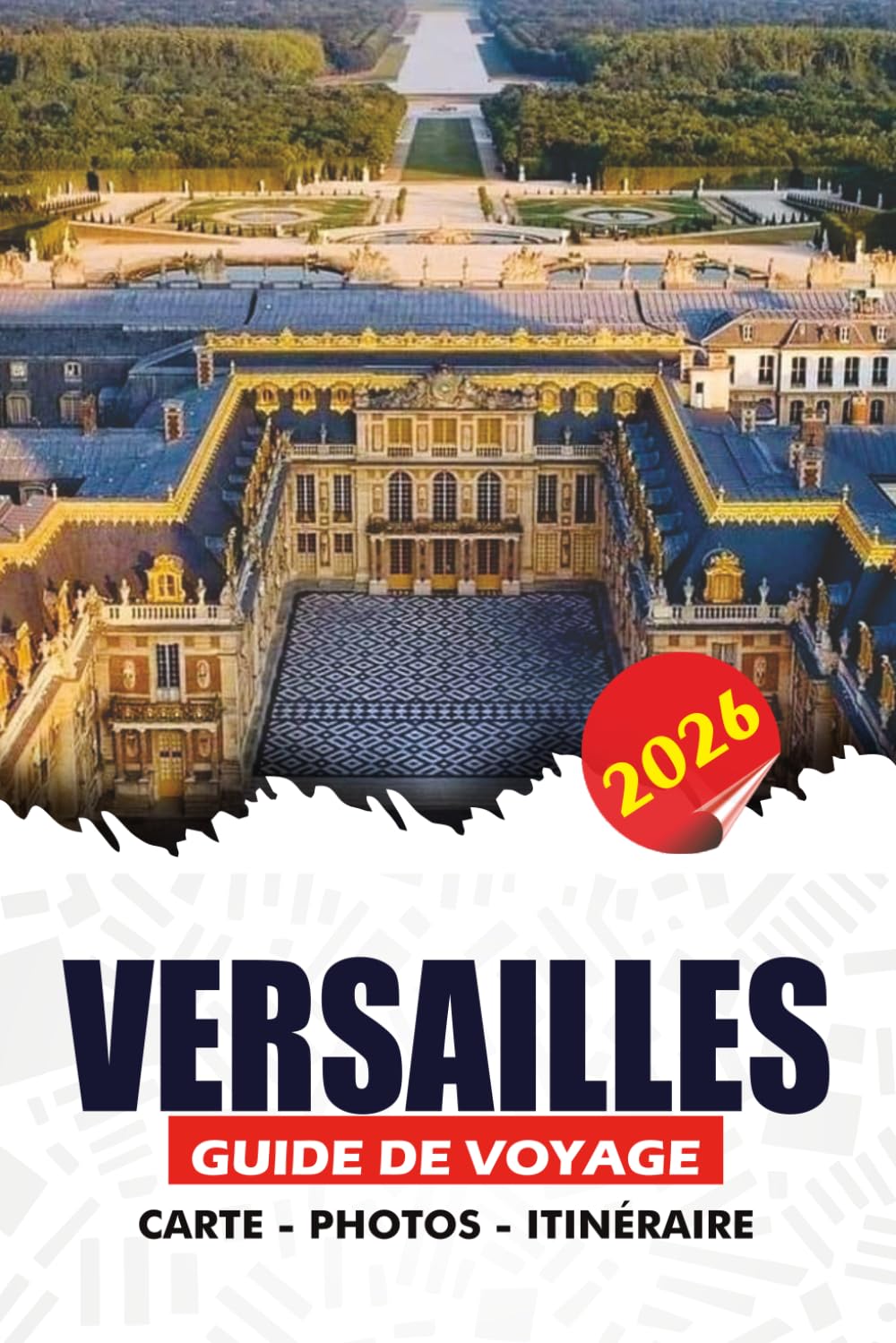 VERSAILLES GUIDE DE VOYAGE 2026: Planifiez la visite parfaite avec des conseils d'initiés, des itinéraires simples et des points forts à découvrir pour une expérience fluide et mémorable