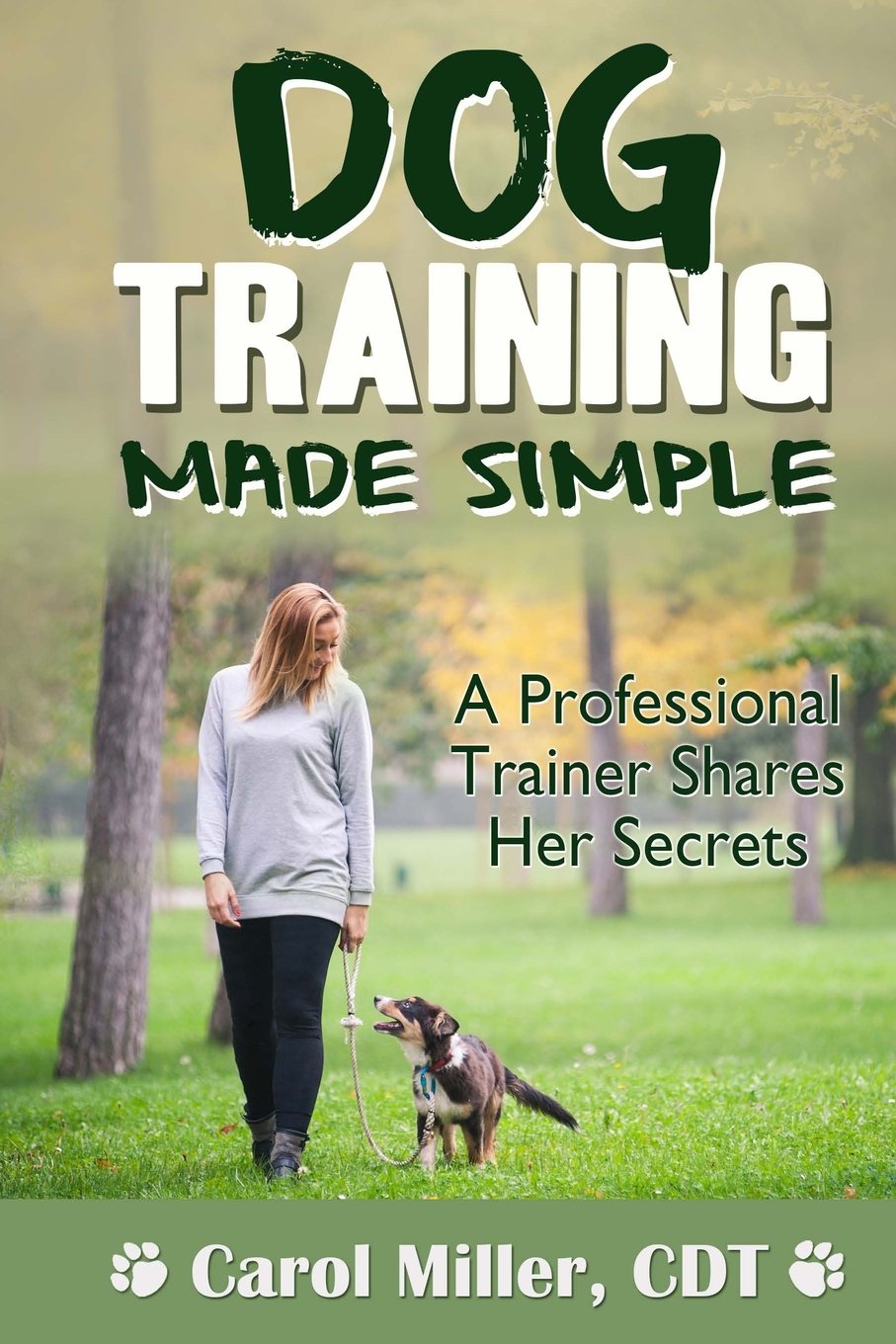 Carol MillerDog Training Made Simple: A Professional Trainer Shares Her Secrets: Volume 2 (Really Simple Dog Training)