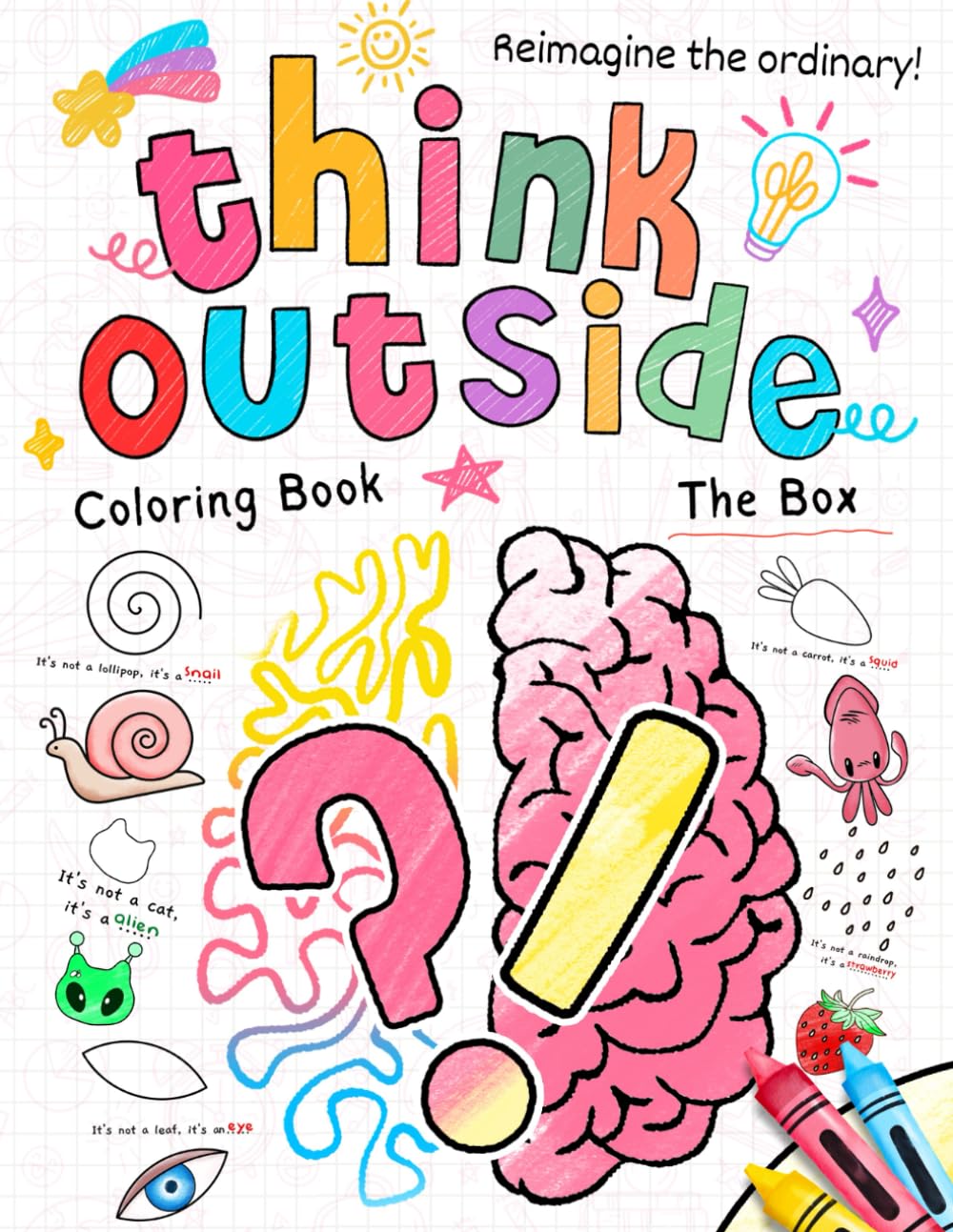 Think Outside The Box Coloring Book: Finish the Picture Your Way with Unique Drawing Activities and Coloring Pages to Boost Creativity for Kids and Teens Fun and Relaxation