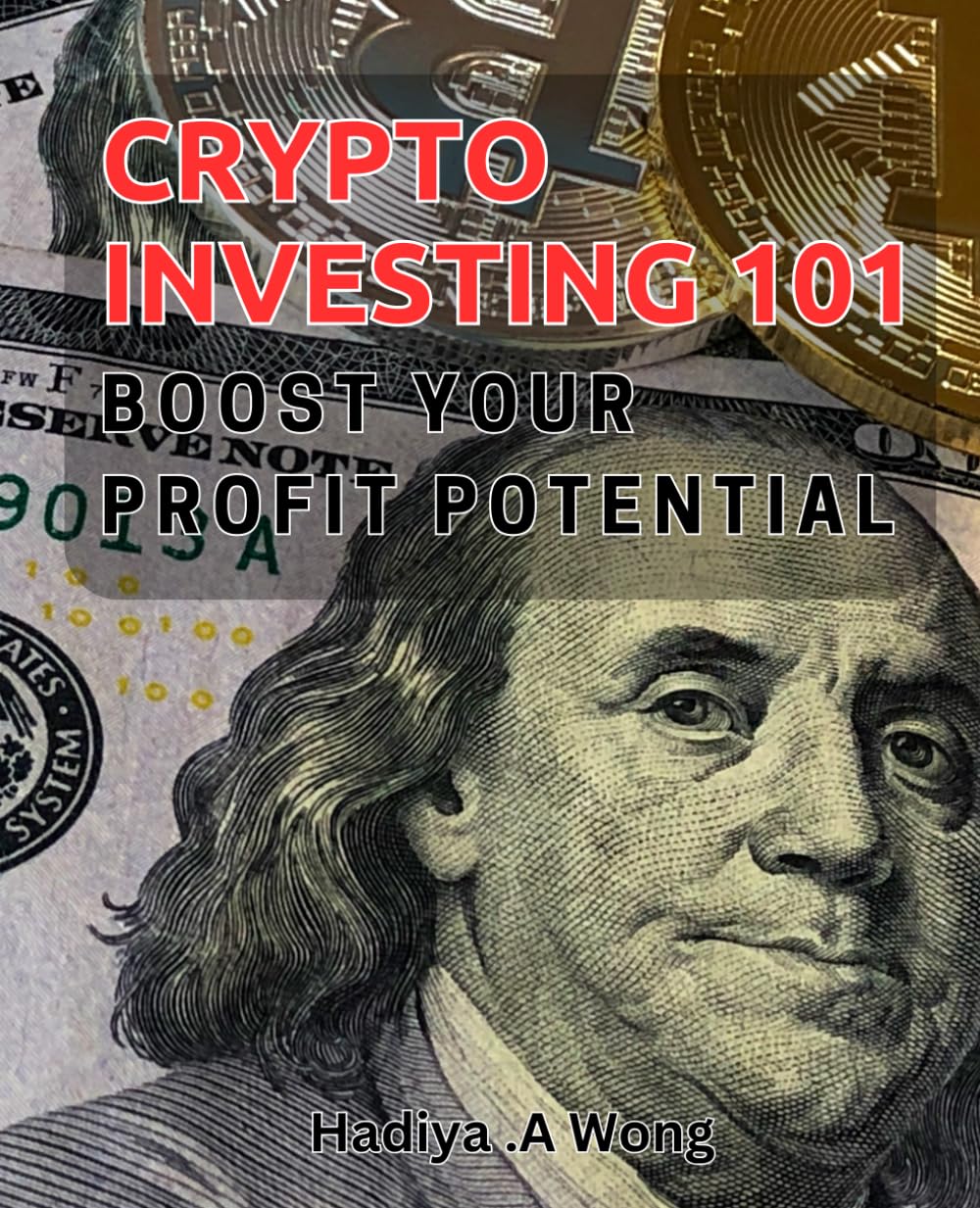Crypto Investing 101: Boost Your Profit Potential: Maximize Your Returns  with Essential Crypto Investment Strategies : A Wong, Hadiya .:  Amazon.com.tr: Kitap