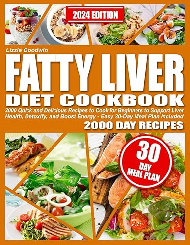 Fatty Liver Diet Cookbook: 2000 Quick and Delicious Recipes to Cook for Beginners to Support Liver Health, Detoxify, and Boost Energy - Easy 30-Day Meal Plan Included