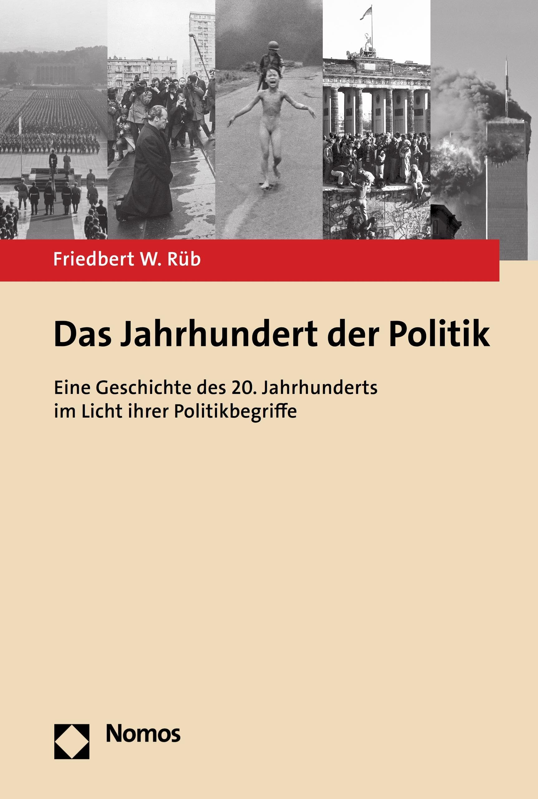 Das Jahrhundert der Politik: Eine Geschichte des 20. Jahrhunderts im Licht ihrer Politikbegriffe