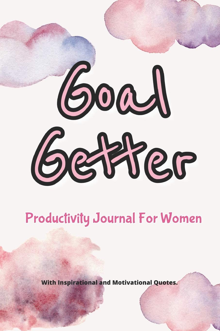 Goal Getter Productivity Journal For Women. With Inspirational and Motivational Quotes.: Undated Day to Day Goal Setting Accomplishment Organizer and Planner (Productivity Organizers and Planners)