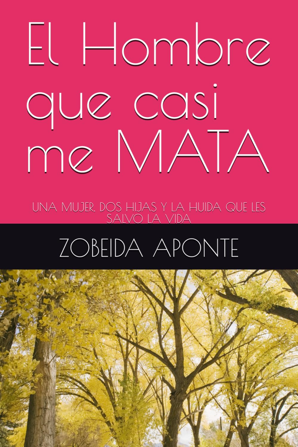 El Hombre que casi me MATA: UNA MUJER, DOS HIJAS Y LA HUIDA QUE LES SALVO LA VIDA