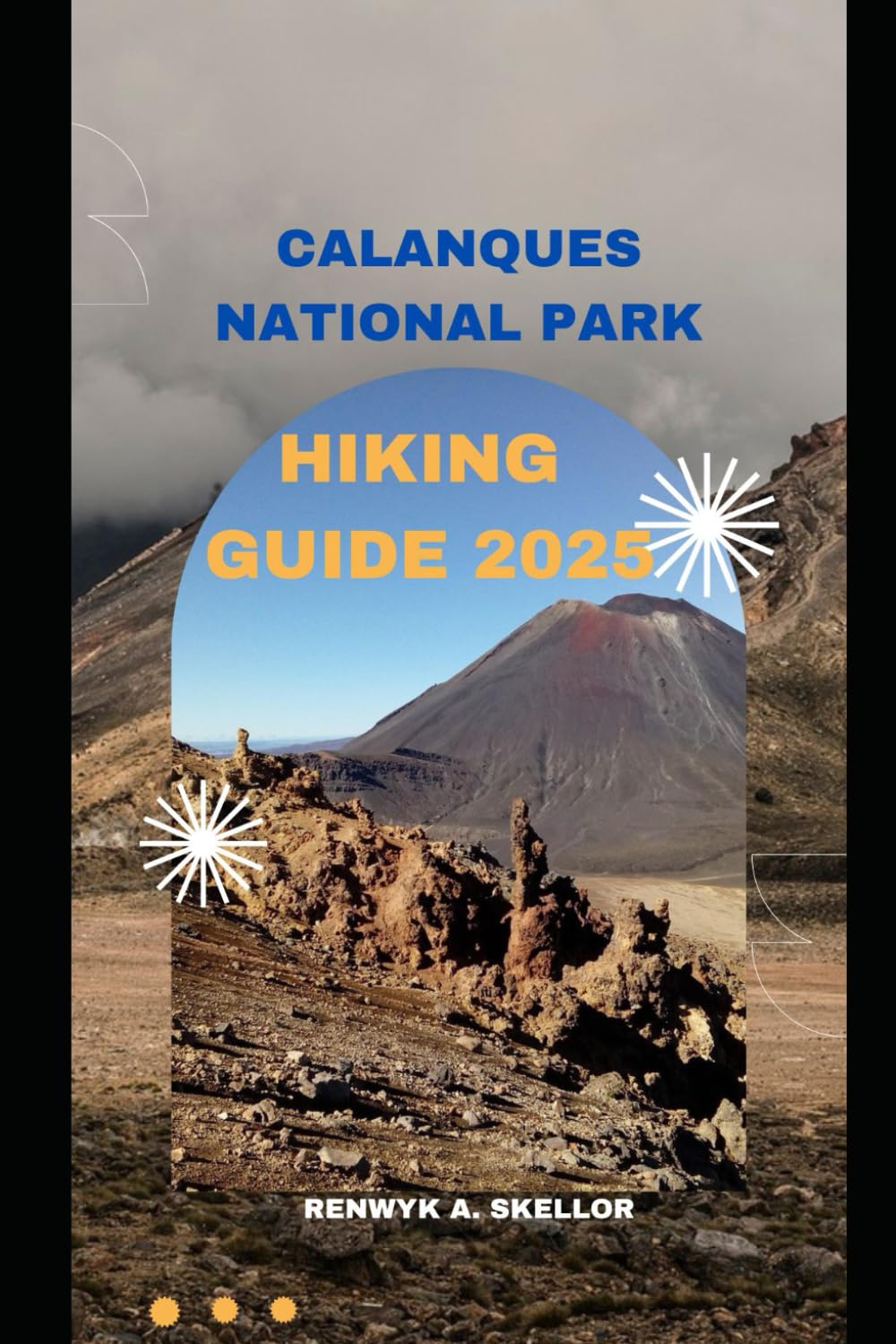 CALANQUES NATIONAL PARK HIKING GUIDE 2025 (Around the Globe: 2025 Travel Collection)
