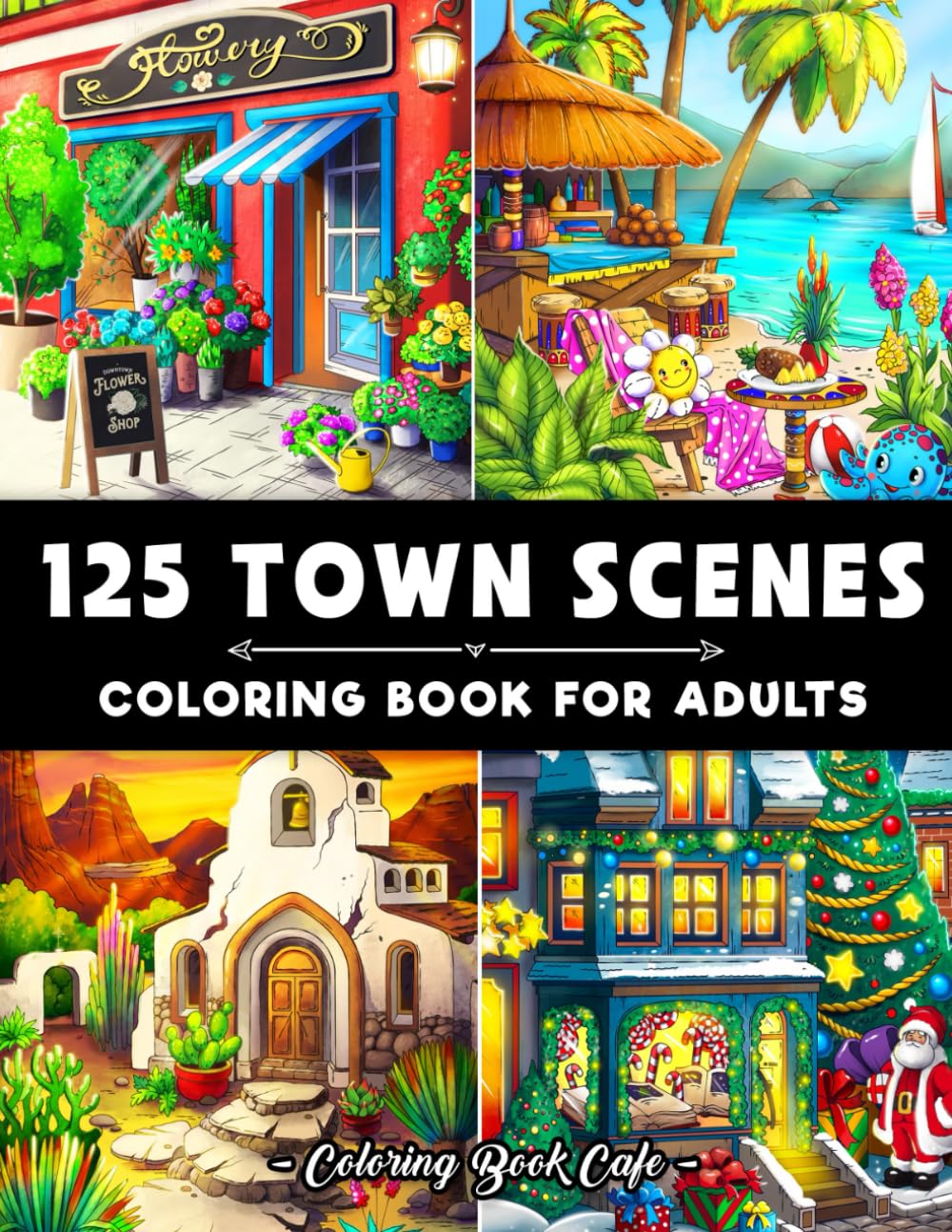 125 Town Scenes: A Coloring Book for Adults Featuring 125 Beautiful Town Designs for Stress Relief and Relaxation