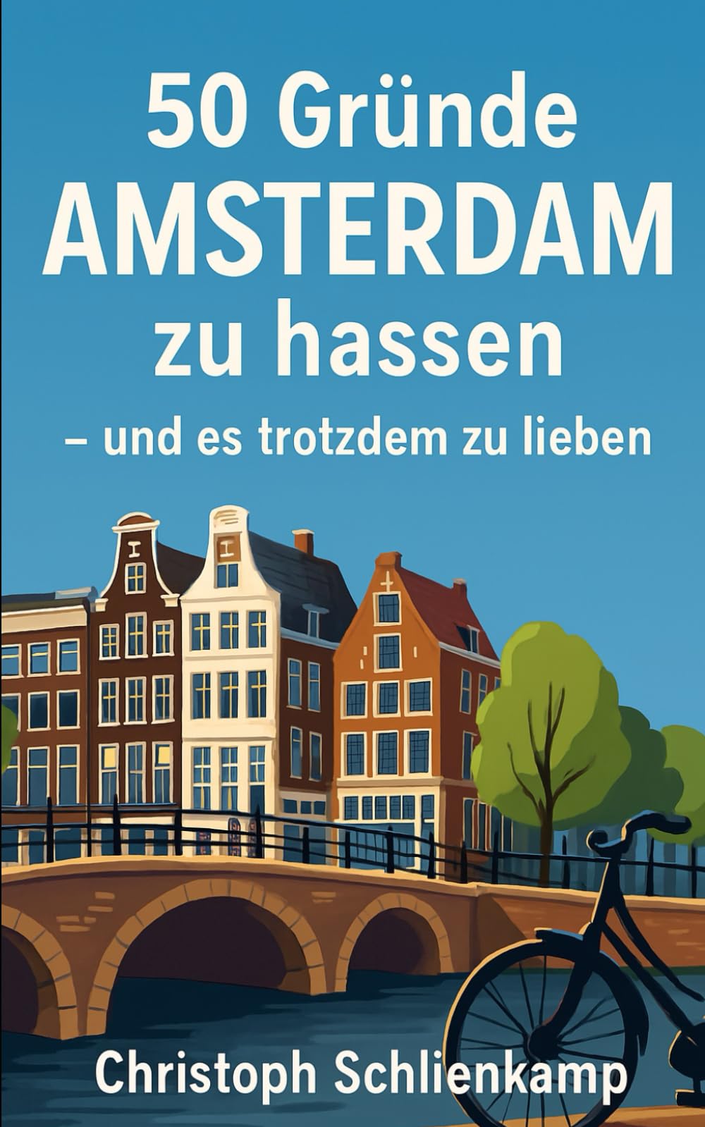 50 Gründe, Amsterdam zu hassen: - und es trotzdem zu lieben